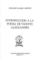 Cover of: Introducción a la poesía de Vicente Aleixandre: conferencia pronunciada en la Fundación Universitaria Española el día 24 de mayo de 1978