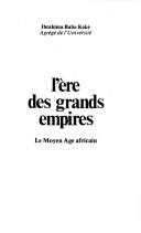Cover of: L' ère des grands empires by Ibrahima Baba Kaké