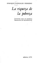 Cover of: La riqueza de la pobreza by Enrique González Pedrero