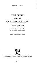 Cover of: Des juifs dans la collaboration: l'UGIF (1941-1944) : précédé d'une courte étude sur les juifs de France en 1939