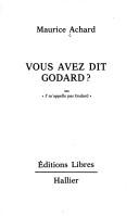 Cover of: Vous avez dit Godard, ou, "J'm'appelle pas Godard" by Maurice Achard