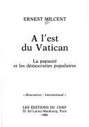 Cover of: A l'est du Vatican: la papauté et les démocraties populaires