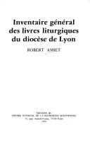 Cover of: Inventaire général des livres liturgiques du diocèse de Lyon