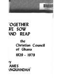 Cover of: Together we sow and reap: the Christian Council of Ghana, 1929-1979