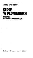 Cover of: Serce w płomieniach by Jerzy Waldorff