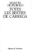 Cover of: Totes les bèsties de càrrega by Manuel de Pedrolo