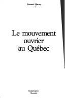 Cover of: Le Mouvement ouvrier au Québec by compilé par] Fernand Harvey.