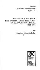 Cover of: Burguesía y cultura: los intelectuales españoles en la sociedad liberal, 1808-1931