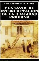 Cover of: 7 ensayos de interpretación de la realidad peruana