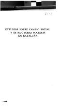 Cover of: Estudios sobre cambio social y estructuras sociales en Cataluña