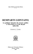 Cover of: Remparts lointains: la politique française des travaux publics à Terre-Neuve et à l'île Royale, 1695-1758