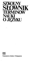 Cover of: Szkolny słownik terminów nauki o języku