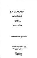 Cover of: La mexicana diseñada por el enemigo by Gumersinda Morones, Gumersinda Morones