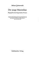 Cover of: Der junge Maxmilian: Biographie eines bayerischen Prinzen : Jugend und Erziehung des bayerischen Herzogs und späteren Kurfürsten Maximilian I. von 1573 bis 1593