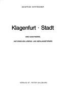 Cover of: Klagenfurt, Stadt: ihre Kunstwerke, historischen Lebens- und Siedlungsformen