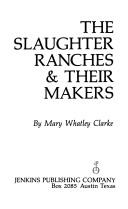 The Slaughter ranches & their makers by Mary Whatley Clarke