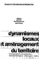 Cover of: Dynamismes locaux et aménagement du territoire: comparaisons européennes : Grande-Bretagne, Allemagne, Italie