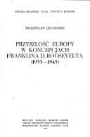 Cover of: Przyszłość Europy w koncepcjach Franklina D. Roosevelta, 1933-1945 by Przemysław Grudziński