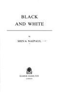 Black and white by Shiva Naipaul