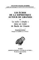Les échos de la sophistique autour de Libanios : ou, Le style "simple" dans un traité de Basile de Césarée by Jacques Cazeaux