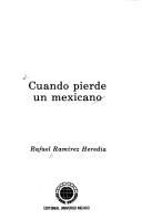 Cover of: Cuando pierde un mexicano by Rafael Ramírez Heredia, Rafael Ramírez Heredia