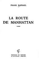 Cover of: La route de Manhattan by Frank Raphael