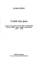 Cover of: L' abbé don Juan: la vie et les amours de don Juan de Watteville, homme d'épée, moine, pacha, ambassadeur : 1618-1702