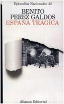 Cover of: España trágica by Benito Pérez Galdós, Benito Pérez Galdós