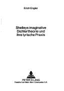 Cover of: Shelleys imaginative Dichtertheorie und ihre lyrische Praxis by Erich Engler