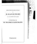 Discours de réception de M. Jean Dutourd à l'Académie française et réponse de M. Maurice Schumann by Jean Dutourd
