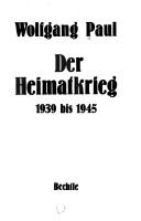 Der Heimatkrieg, 1939 bis 1945 by Paul, Wolfgang