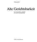Cover of: Alte Gerichtsbarkeit: vom Gottesurteil bis zum Beginn der modernen Rechtsprechung