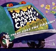 Cover of: Smash! mash! crash! there goes the trash!