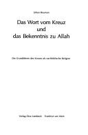 Cover of: Das Wort vom Kreuz und das Bekenntnis zu Allah: die Grundlehren des Korans als nachbiblische Religion