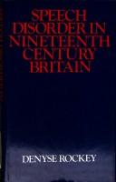 Cover of: Speech disorder in nineteenth century Britain by Denyse Rockey