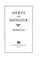 Cover of: Debts of honour by Michael Foot