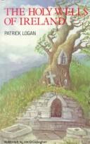 The holy wells of Ireland by Patrick Logan