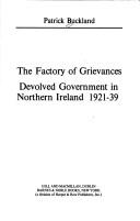 Cover of: The factory of grievances: devolved government in Northern Ireland, 1921-39
