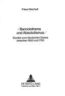 Cover of: Barockdrama und Absolutismus: Studien zum deutschen Drama zwischen 1650 und 1700