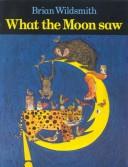 Cover of: What the moon saw by Brian Wildsmith
