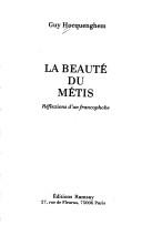 Cover of: La beauté du métis: réflexions d'un francophobe