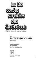 Cover of: Les 36 cordes sensibles des Québécois, d'après leurs six racines vitales