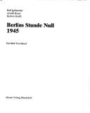 Cover of: Berlins Stunde Null: 1945 : e. Bild-Text-Bd.