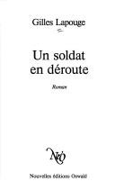 Cover of: Un Soldat en déroute by Gilles Lapouge