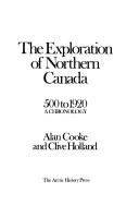 Cover of: exploration of northern Canada, 500 to 1920: a chronology