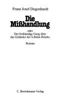 Cover of: Die Misshandlung: oder, Der freihändige Gang über das Geländer der S-Bahn-Brücke : Roman