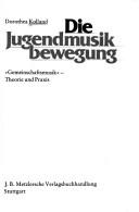 Cover of: Die Jugendmusikbewegung: Gemeinschaftsmusik, Theorie u. Praxis