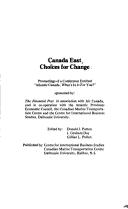 Cover of: Canada east, choices for change: proceedings of a conference entitled, "Atlantic Canada, what's in it for you?"