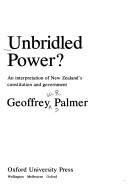Cover of: Unbridled power?: an interpretation of New Zealand's constitution and government