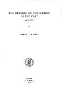 The defense of Chalcedon in the East (451-553) by Patrick T. R. Gray